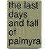 The Last Days And Fall Of Palmyra