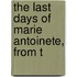 The Last Days Of Marie Antoinete, From T