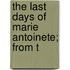 The Last Days Of Marie Antoinete; From T