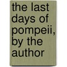 The Last Days Of Pompeii, By The Author door Edward George Lytton