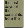 The Last Days Of The Consulate, From The by Claude Charles Fauriel
