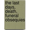 The Last Days, Death, Funeral Obsequies door John Adolphus