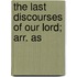 The Last Discourses Of Our Lord; Arr. As