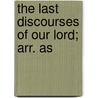 The Last Discourses Of Our Lord; Arr. As door Roger Mortimer