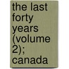 The Last Forty Years (Volume 2); Canada by John Charles Dent