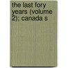 The Last Fory Years (Volume 2); Canada S door John Charles Dent