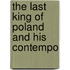 The Last King Of Poland And His Contempo