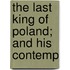 The Last King Of Poland; And His Contemp