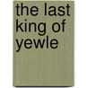 The Last King Of Yewle door P.L. McDermott