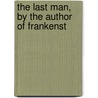 The Last Man, By The Author Of Frankenst door Mary Wollstonecraft Shelley