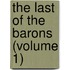 The Last Of The Barons (Volume 1)