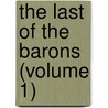 The Last Of The Barons (Volume 1) door Sir Edward Bulwar Lytton