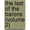 The Last Of The Barons (Volume 2) by Sir Edward Bulwar Lytton