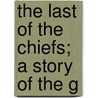 The Last Of The Chiefs; A Story Of The G door Joseph Alexander Altsheler