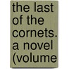 The Last Of The Cornets. A Novel (Volume by Rowan Hamilton