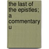The Last Of The Epistles; A Commentary U door Frederic Gardiner