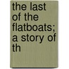 The Last Of The Flatboats; A Story Of Th door George Cary Eggleston