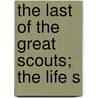 The Last Of The Great Scouts; The Life S by Helen Cody Wetmore