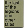 The Last Of The Legions And Other Tales door Sir Arthur Conan Doyle