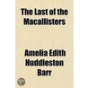 The Last Of The Macallisters by Amelia Edith Huddleston Barr