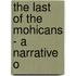 The Last Of The Mohicans - A Narrative O