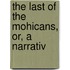 The Last Of The Mohicans, Or, A Narrativ