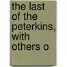 The Last Of The Peterkins, With Others O by Edward E. Hale