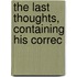 The Last Thoughts, Containing His Correc