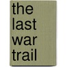 The Last War Trail by Edward Sylvester Ellis