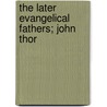 The Later Evangelical Fathers; John Thor door Mary Seeley