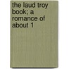 The Laud Troy Book; A Romance Of About 1 by Bodleian Library Manuscript 595