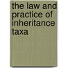 The Law And Practice Of Inheritance Taxa by Thomas Ludlow Chrystie