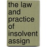 The Law And Practice Of Insolvent Assign by William S. Keiley
