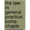 The Law In General Practice; Some Chapte door Stanley Bean Atkinson
