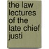 The Law Lectures Of The Late Chief Justi
