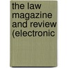 The Law Magazine And Review (Electronic door William S. Hein