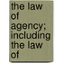 The Law Of Agency; Including The Law Of
