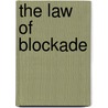 The Law Of Blockade door Sir James Parker Deane