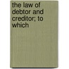 The Law Of Debtor And Creditor; To Which door Charles Franci Trower