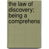 The Law Of Discovery; Being A Comprehens by Robert Ernest Ross
