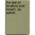 The Law Of Landlord And Tenant, As Admin