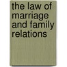 The Law Of Marriage And Family Relations by Sir William Nevill Montgomerie Geary