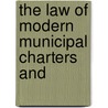 The Law Of Modern Municipal Charters And by William Kent Clute