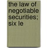 The Law Of Negotiable Securities; Six Le by William Willis