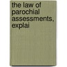 The Law Of Parochial Assessments, Explai door William Golden Lumley