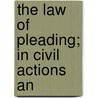 The Law Of Pleading; In Civil Actions An by Joyce Kinkead