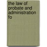 The Law Of Probate And Administration Fo by Arthur Kent Dame