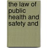 The Law Of Public Health And Safety And by Leroy Parker
