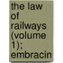 The Law Of Railways (Volume 1); Embracin