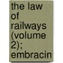The Law Of Railways (Volume 2); Embracin